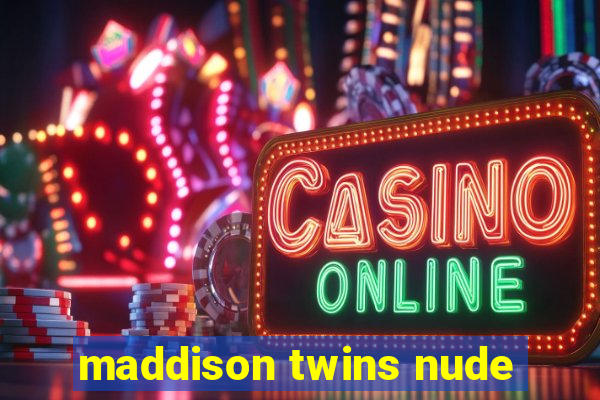 maddison twins nude